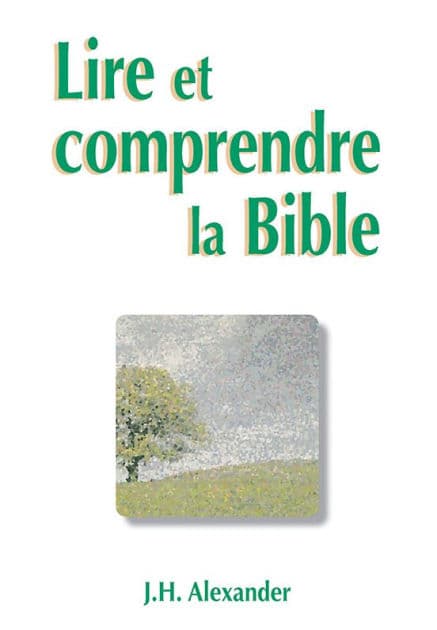 Lire et comprendre la Bible by John H. Alexander