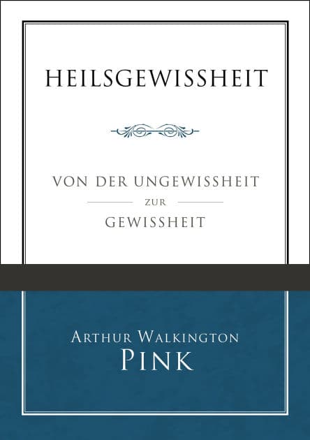 Heilsgewissheit: Von der Ungewissheit zur Gewissheit by Arthur Walkington Pink