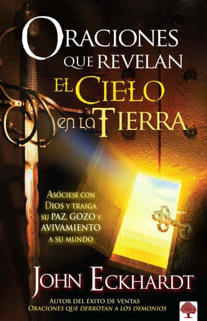 Oraciones que revelan el cielo en la tierra / Prayers That Release Heaven on Earth by John Eckhardt