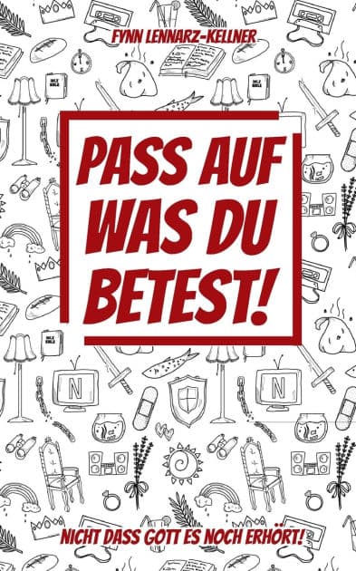 Pass auf was du betest!: nicht dass Gott es noch erhï¿½rt! by Fynn Lennarz-Kellner