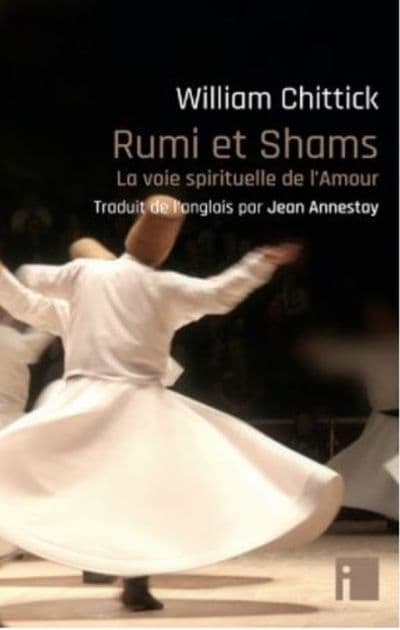 Rumi et Shams: la voie spirituelle de l'Amour by William Chittick