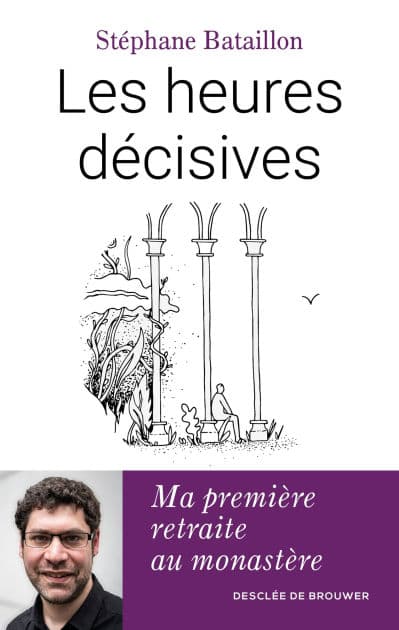 Les heures décisives: Ma première retraite au monastère by Stéphane Bataillon