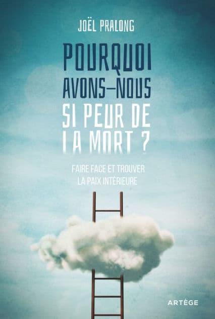 Pourquoi avons-nous si peur de la mort ?: Faire face et trouver la paix intérieure by Père Joël Pralong