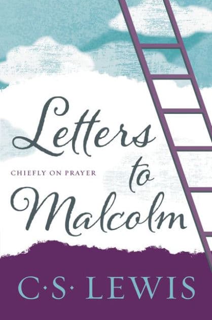 Letters to Malcolm, Chiefly on Prayer by C. S. Lewis