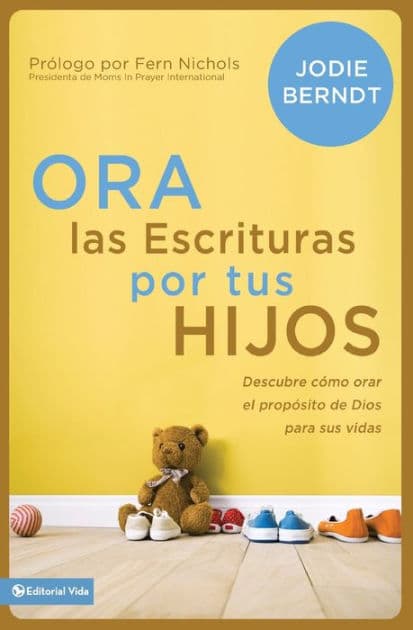 Ora las Escrituras por tus hijos: Descubre cómo orar por el propósito de Dios para sus vidas by Jodie Berndt