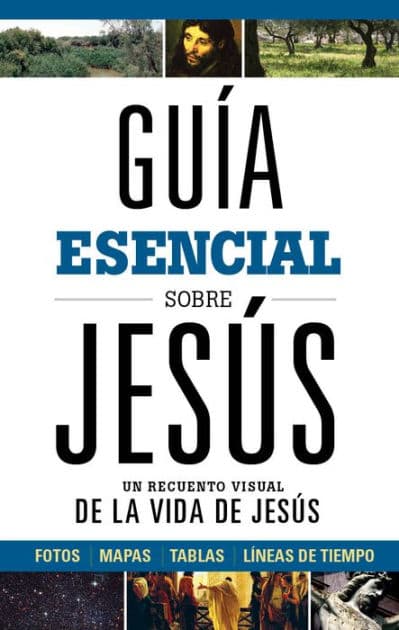 Guía esencial sobre Jesús: Un recuento visual de la Vida de Jesús by B&amp;H Español Editorial Staff