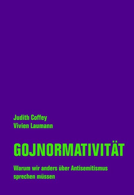 Gojnormativität: Warum wir anders über Antisemitismus sprechen müssen by Vivien Laumann