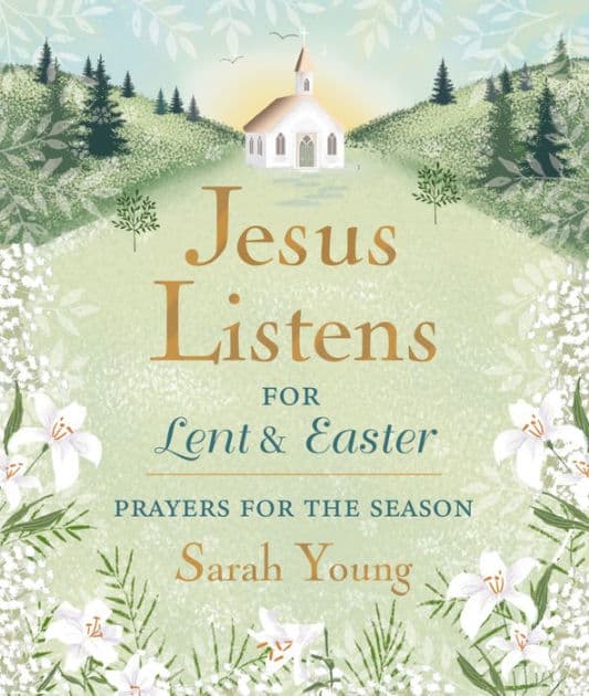 Jesus Listens--for Lent and Easter, Padded Hardcover, with Full Scriptures: Prayers for the Season by Sarah Young