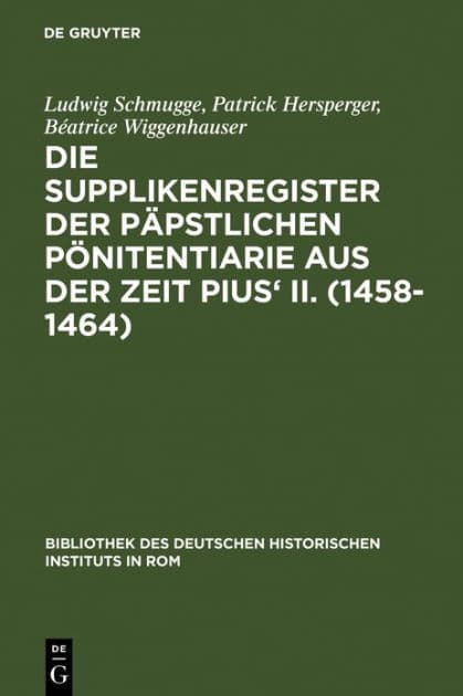 Die Supplikenregister der päpstlichen Pönitentiarie aus der Zeit Pius' II. (1458-1464) by Ludwig Schmugge