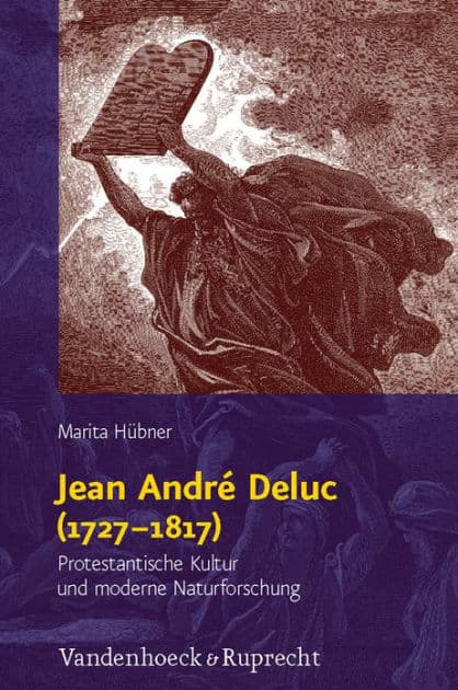 Jean Andre Deluc (1727-1817): Protestantische Kultur und moderne Naturforschung by Marita Hubner