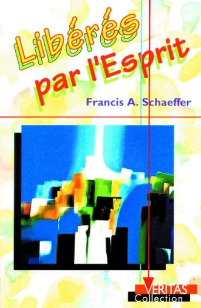 Libérés par l'Esprit by Francis A. Schaeffer