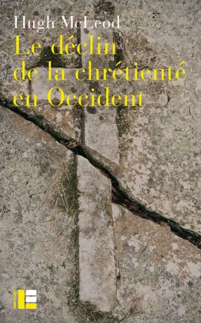 Le déclin de la chrétienté en Occident: Autour de la crise religieuse des années 1960 by Hugh McLeod