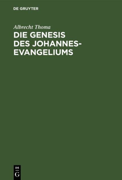 Die Genesis des Johannes-Evangeliums: Ein Beitrag zu seiner Auslegung, Geschichte und Kritik by Albrecht Thoma