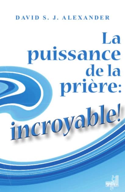 La puissance de la prière: incroyable! by David Alexander