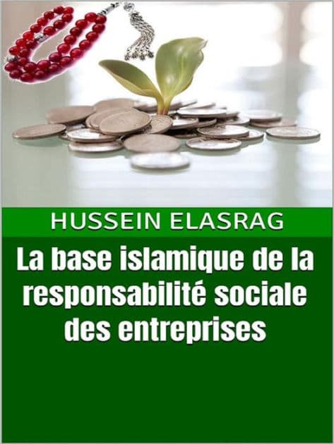 La base islamique de la responsabilité sociale des entreprises by Hussein Elasrag