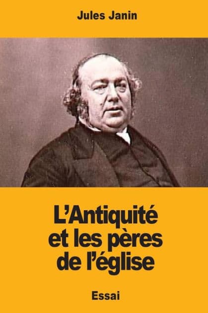 L'Antiquitï¿½ et les pï¿½res de l'ï¿½glise by Jules Janin