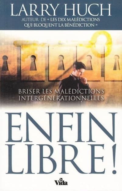Enfin libre!: Briser malédictions intergénérationnelles pour notre vie. by Larry Huch