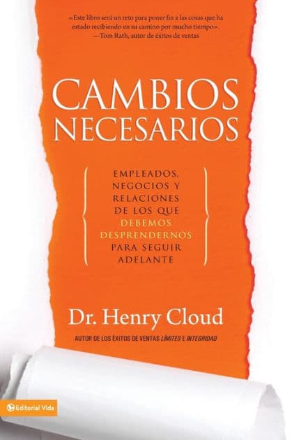 Cambios necesarios: Empleados, negocios y relaciones que debemos sacrificar para seguir adelante (Necessary Endings: The Employees, Businesses, and Relationships That All of Us Have to Give Up in Order to Move Forward) by Henry Cloud