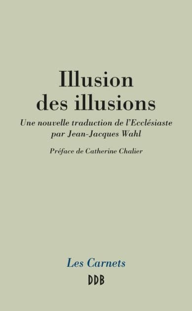 Illusion des illusions: Une nouvelle traduction de l'Ecclésiaste par Jean-Jacques Wahl by Jean-Jacques Wahl