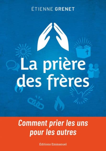 La prière des frères: Comment prier les uns pour les autres by Etienne Grenet