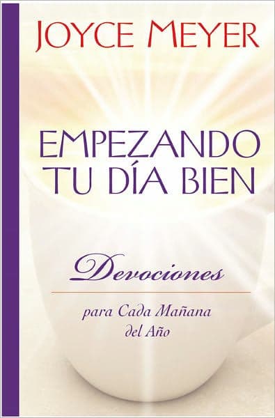 Empezando tu dia bien: Devociones para cada mañana del año (Starting Your Day Right: Devotions for Each Morning of the Year) by Joyce Meyer