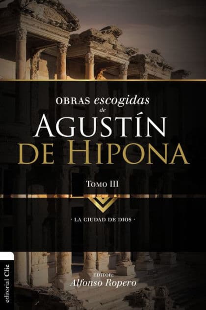 Obras escogidas de Augustín de Hipona, Tomo 3: La ciudad de Dios by Alfonso Ropero