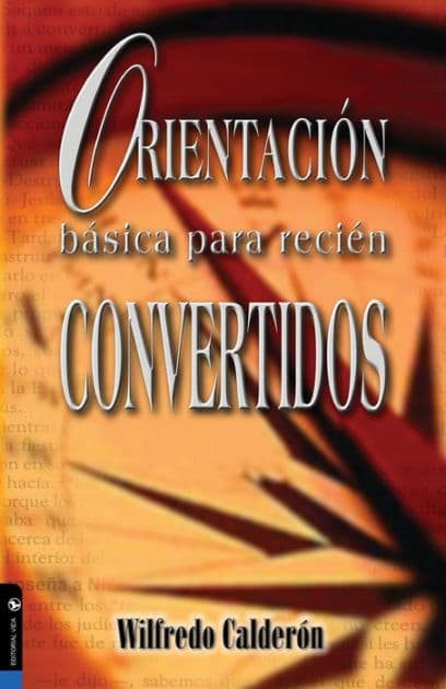 Orientación básica para recién convertidos by Wilfredo Calderón