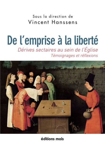 De l'emprise à la liberté: Dérives sectaires au sein de l'Eglise : témoignages et réflexions by Vincent Hanssens