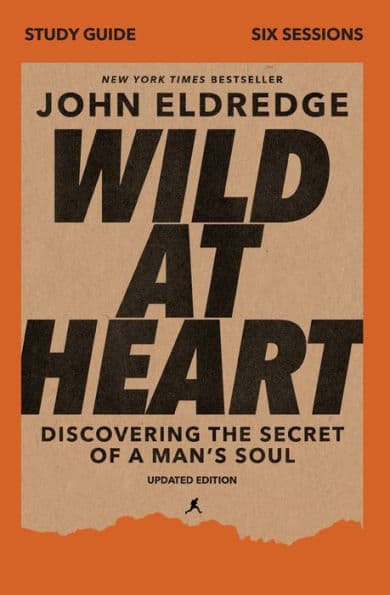 Wild at Heart Study Guide, Updated Edition: Discovering the Secret of a Man's Soul by John Eldredge