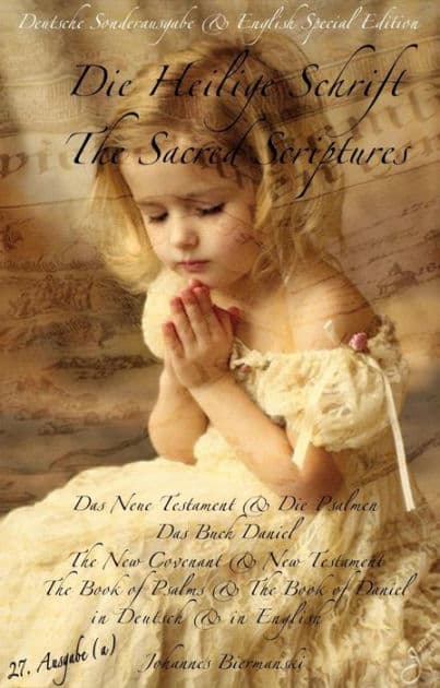 " Die Heilige Schrift" & "The Sacred Scriptures" {Sonderausgabe in Deutsch & Special Edition in English}: "Das Neue Testament" inklusive der Bücher "Die Psalmen & Das Buch Daniel" ~ "The New Covenant & The New Testament" included with the Books "of Psalms by Johannes Biermanski