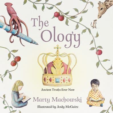 The Ology: Ancient Truths, Ever New by Marty Machowski