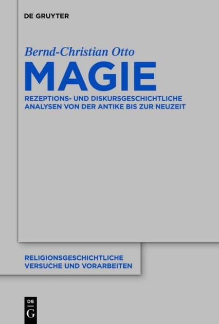 Magie: Rezeptions- und diskursgeschichtliche Analysen von der Antike bis zur Neuzeit by Bernd-Christian Otto