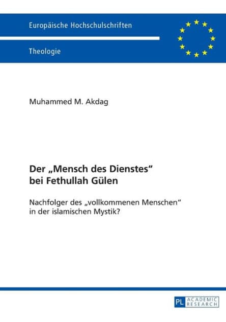 Der «Mensch des Dienstes» bei Fethullah Guelen: Nachfolger des «vollkommenen Menschen» in der islamischen Mystik? by Muhammed Mustafa Akdag