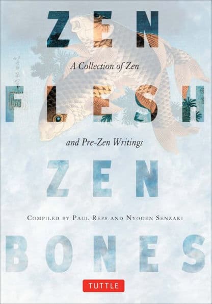 Zen Flesh, Zen Bones: A Collection of Zen and Pre-Zen Writings by Paul Reps