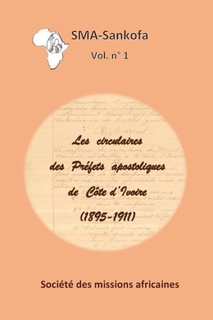 Les circulaires des Préfets apostoliques de Côte d'Ivoire (1895-1911) by Sociïtï Des Missions Africaines