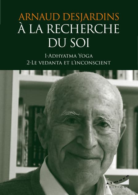 A la recherche du Soi : Adhyatma Yoga et Le vedanta et l'inconscient by Arnaud Desjardins