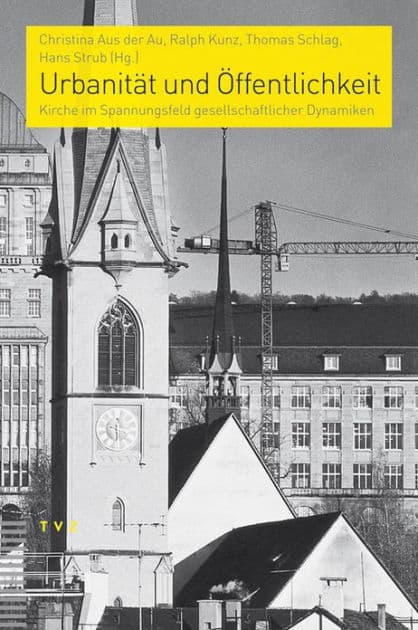 Urbanitat und Offentlichkeit: Kirche im Spannungsfeld gesellschaftlicher Dynamiken by Christina Aus der Au