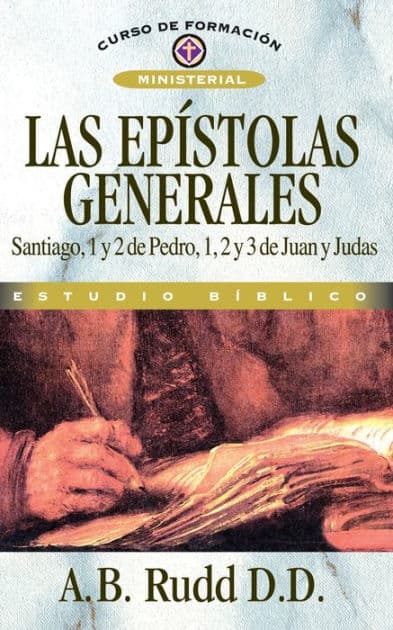 Las epístolas generales: Santiago, 1 y 2 de Pedro, 1, 2 y 3 de Juan y Judas by A.B. Rudd