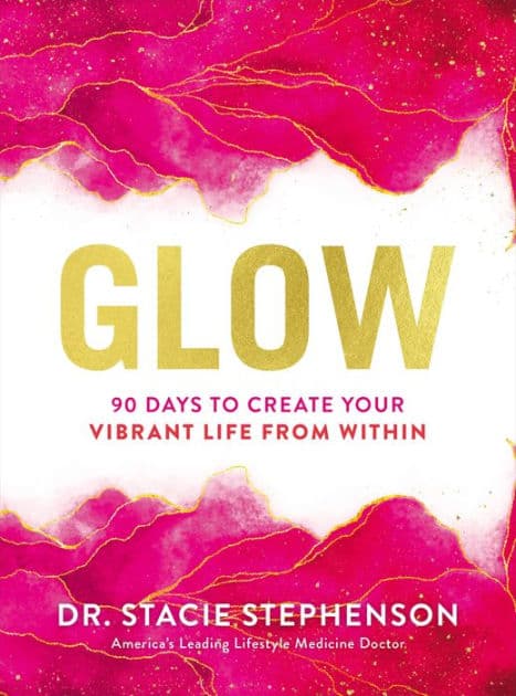 Glow: 90 Days to Create Your Vibrant Life from Within by Stacie Stephenson