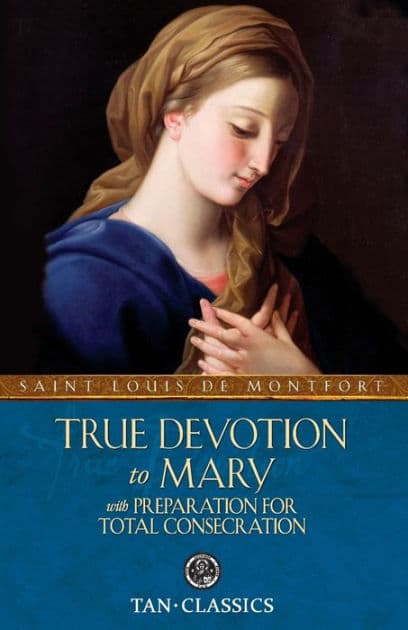 True Devotion to Mary: with Preparation for Total Consecration by Louis de Montfort