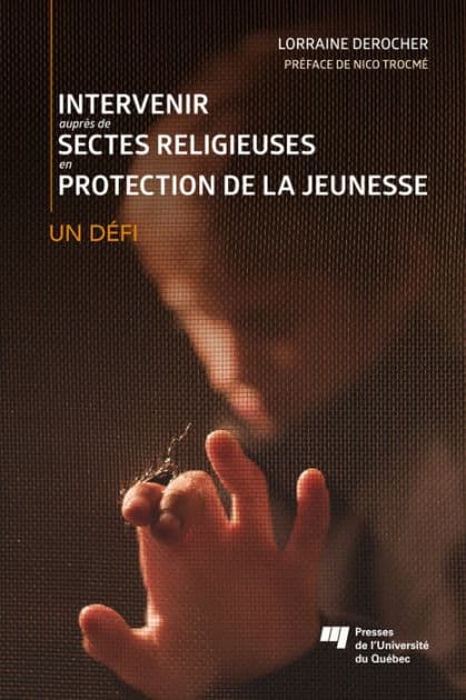 Intervenir auprès de sectes religieuses en protection de la jeunesse: Un défi by Lorraine Derocher