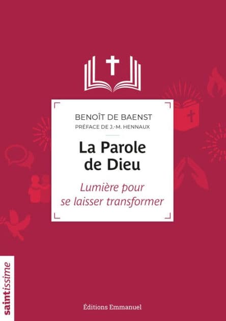 La parole de Dieu: Lumière pour se laisser transformer by Benoït de Baenst