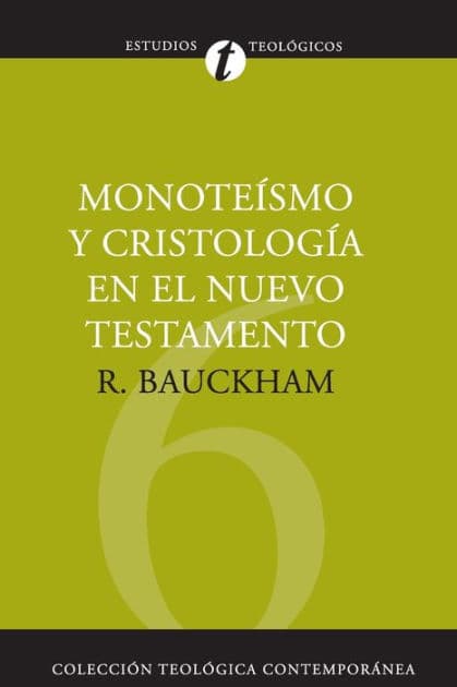 Monoteísmo y cristología en el N.T. by Richard Bauckham