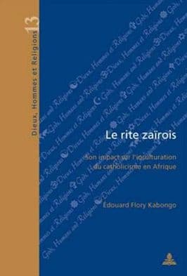 Le rite zairois: Son impact sur l'inculturation du catholicisme en Afrique by Edouard Flory Kabongo