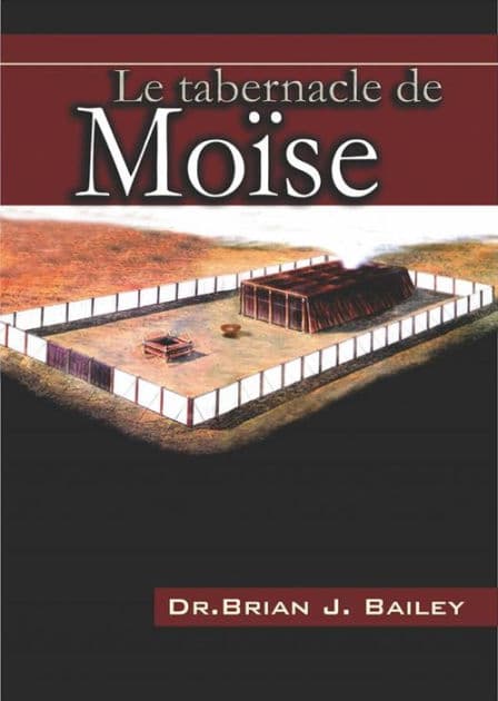 Le tabernacle de Moïse by Dr. Brian J. Bailey