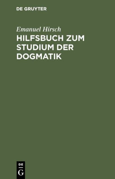 Hilfsbuch zum Studium der Dogmatik: Die Dogmatik der Reformatoren und der altevangelischen Lehrer quellmäßig belegt und verdeutscht by Emanuel Hirsch