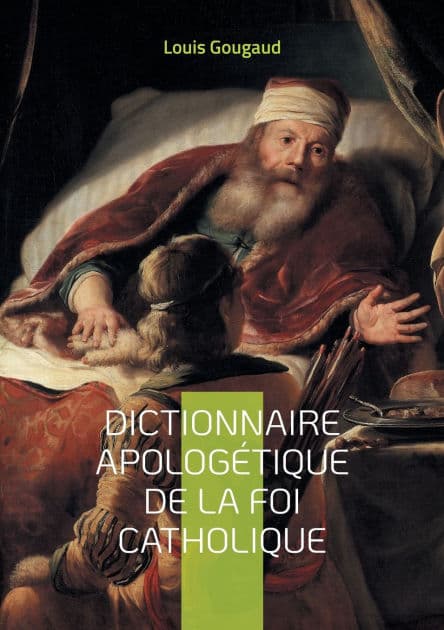Dictionnaire apologï¿½tique de la foi catholique: Explorez les fondements de la foi catholique ï¿½ travers une dï¿½fense ï¿½rudite et systï¿½matique de la doctrine chrï¿½tienne by Louis Gougaud