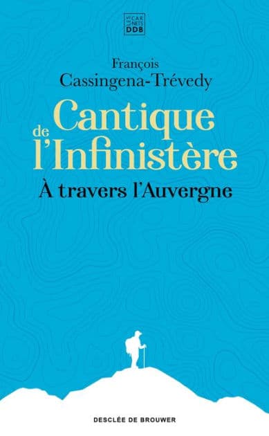 Cantique de l'Infinistère: À travers l'Auvergne by François Cassingena-Trévedy