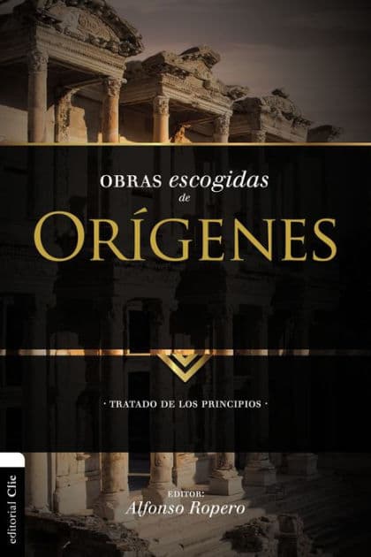 Obras escogidas de Orígenes: Tratado de los principios by Alfonso Ropero