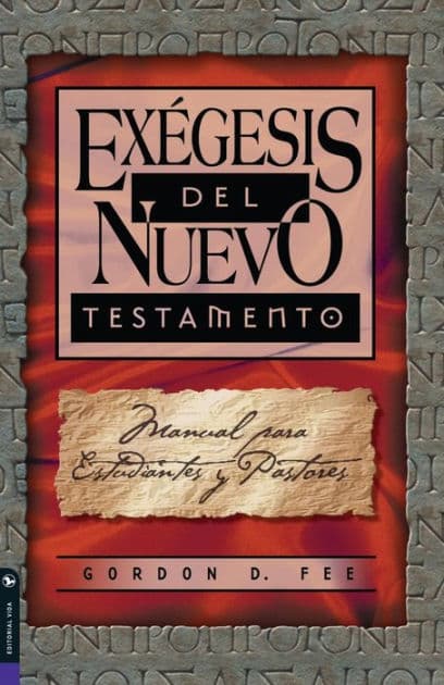 Exégesis del Nuevo Testamento: Manual para estudiantes y pastores by Gordon D. Fee